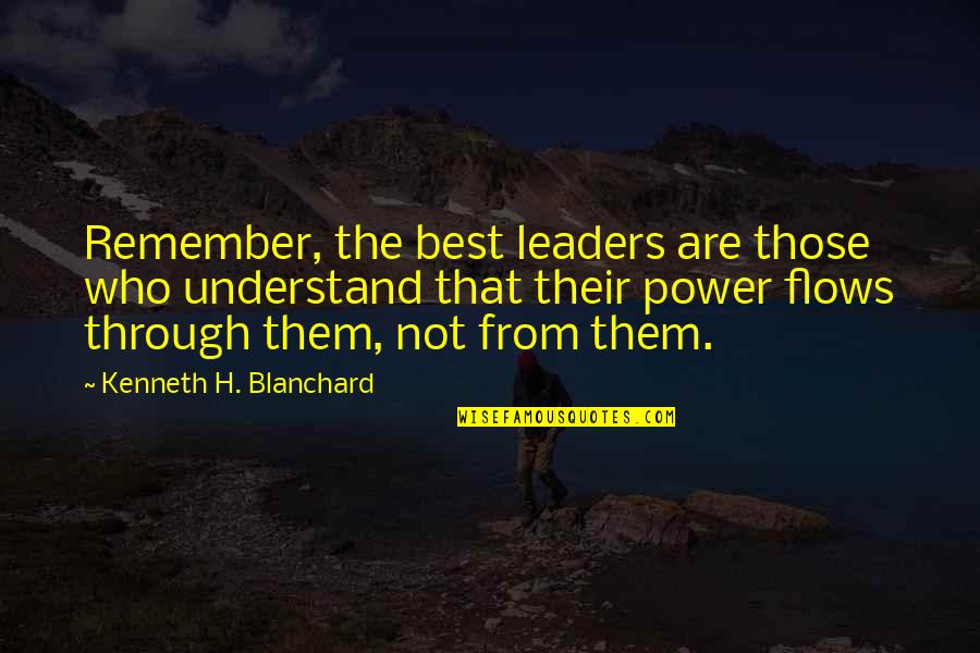 Sad Bio Quotes By Kenneth H. Blanchard: Remember, the best leaders are those who understand