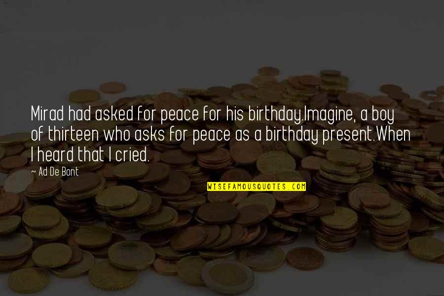 Sad Birthday Quotes By Ad De Bont: Mirad had asked for peace for his birthday.Imagine,