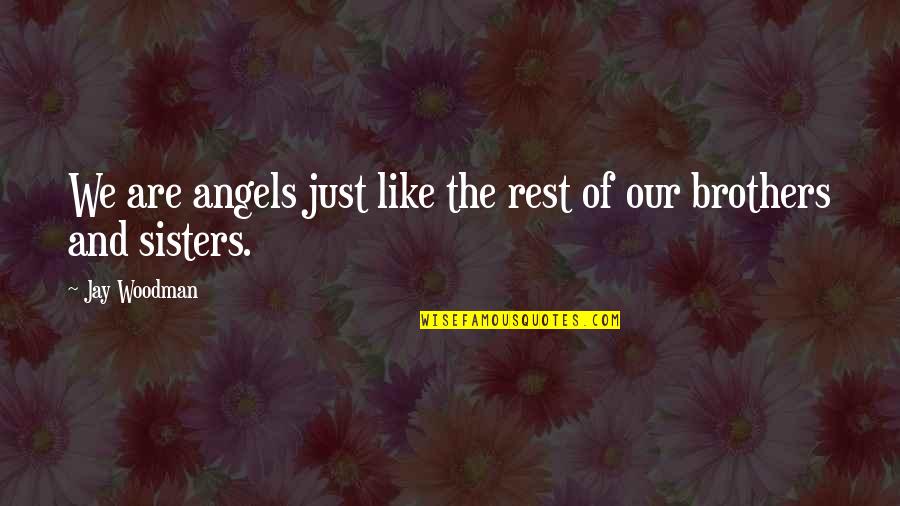 Sad Birthday Quotes By Jay Woodman: We are angels just like the rest of