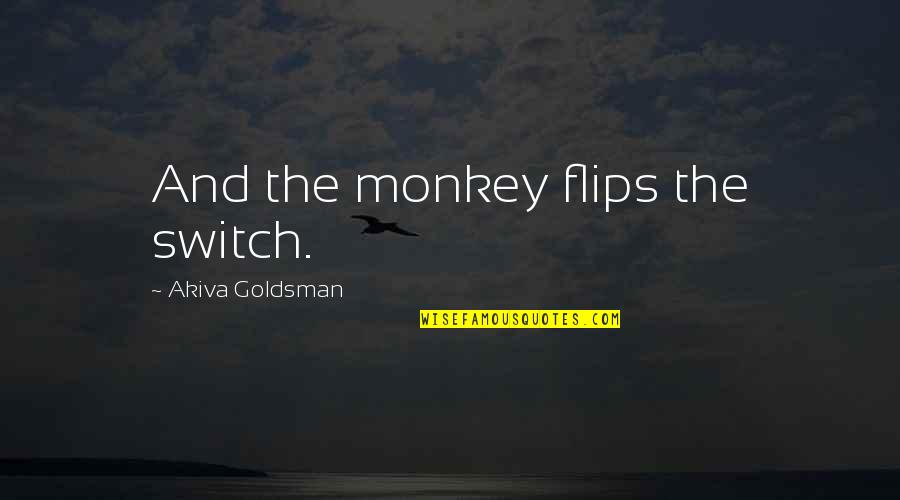 Sad Boi Quotes By Akiva Goldsman: And the monkey flips the switch.