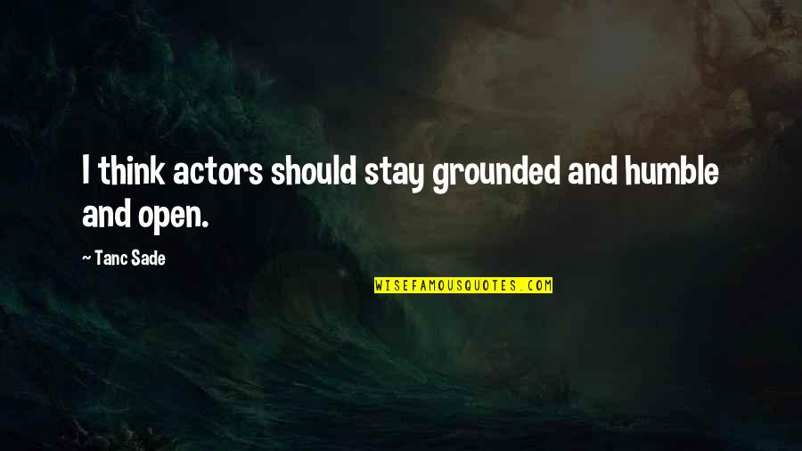 Sad Boy Crying In Love Alone Quotes By Tanc Sade: I think actors should stay grounded and humble