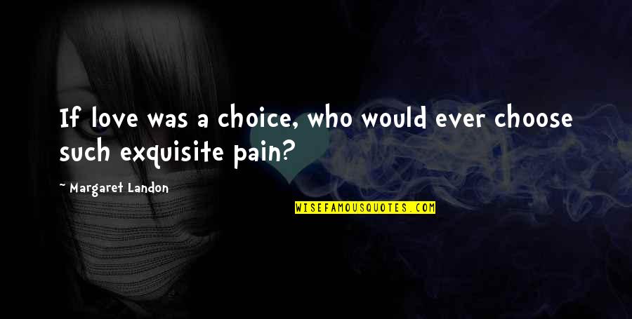 Sad Boy In Love Quotes By Margaret Landon: If love was a choice, who would ever