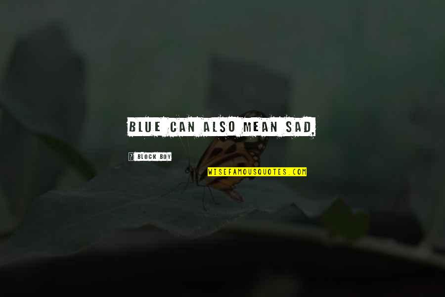 Sad Boy Quotes By Block Boy: Blue can also mean sad,