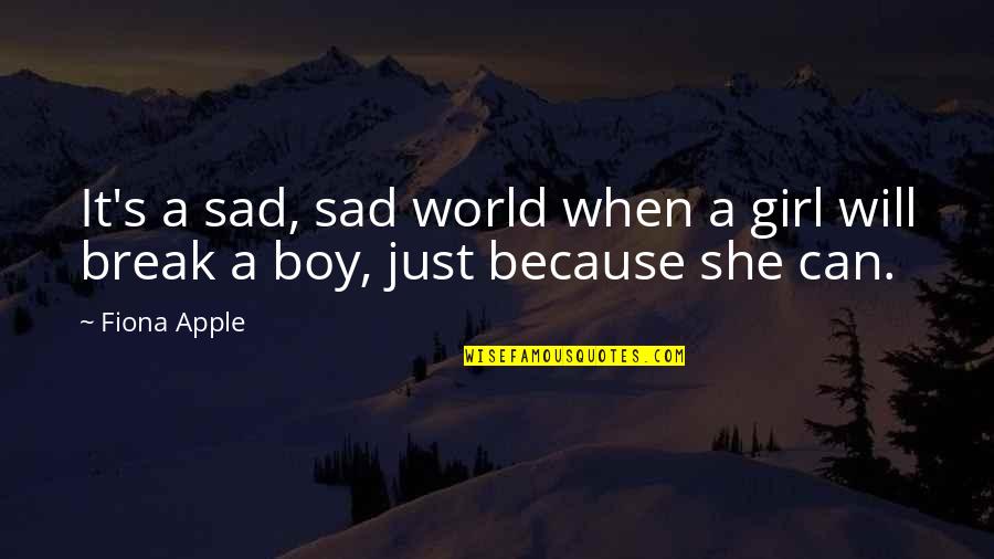 Sad Boy Quotes By Fiona Apple: It's a sad, sad world when a girl