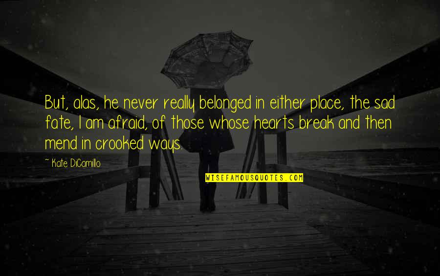 Sad Break Quotes By Kate DiCamillo: But, alas, he never really belonged in either Sad Break Quotes By Kate DiCamillo: But, alas, he never really belonged in either