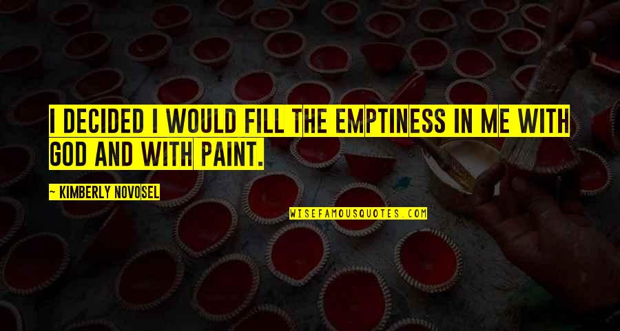 Sad Break Quotes By Kimberly Novosel: I decided I would fill the emptiness in Sad Break Quotes By Kimberly Novosel: I decided I would fill the emptiness in