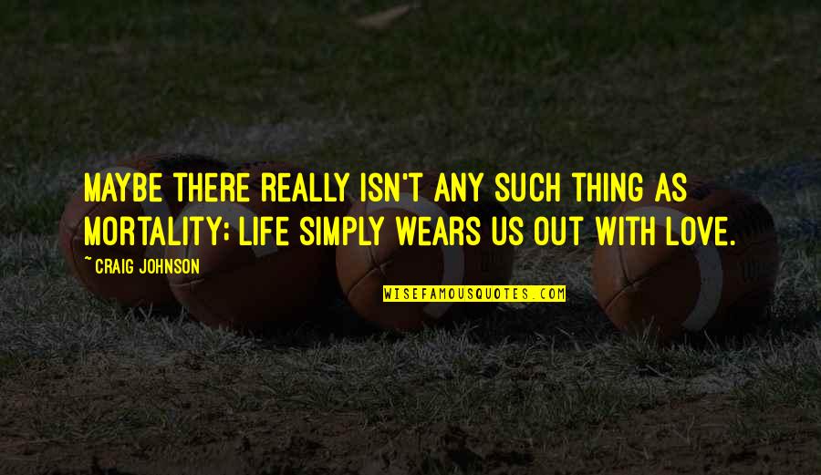 Sad Breakup Quotes By Craig Johnson: Maybe there really isn't any such thing as Sad Breakup Quotes By Craig Johnson: Maybe there really isn't any such thing as