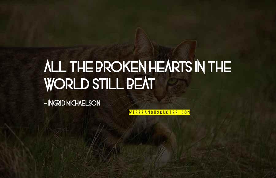 Sad Breakup Quotes By Ingrid Michaelson: All the broken hearts in the world still Sad Breakup Quotes By Ingrid Michaelson: All the broken hearts in the world still