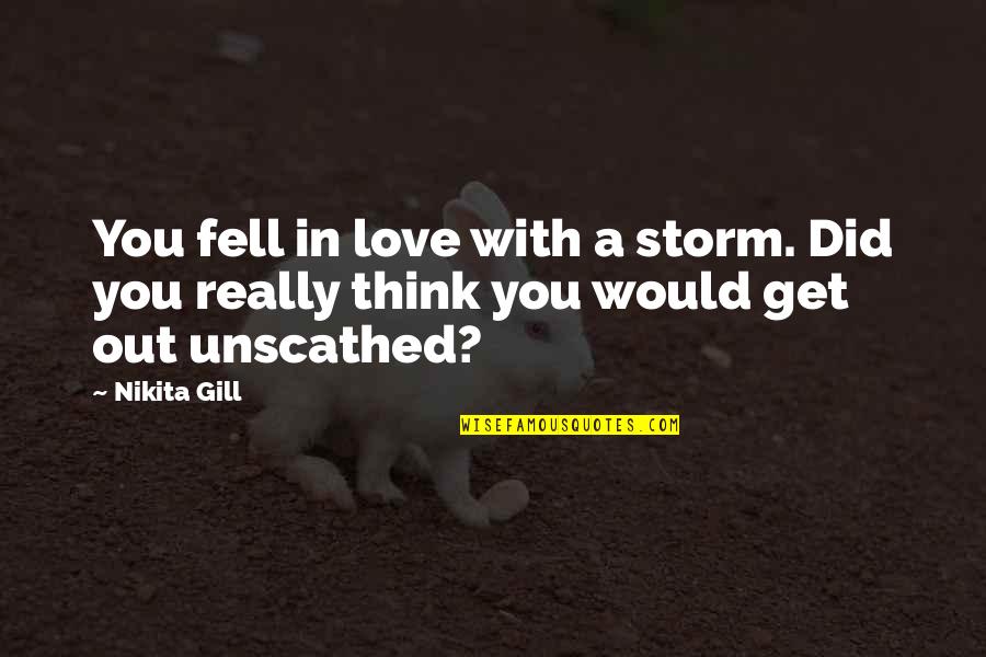 Sad Breakup Quotes By Nikita Gill: You fell in love with a storm. Did