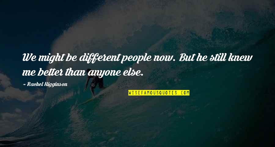 Sad Breakup Quotes By Rachel Higginson: We might be different people now. But he