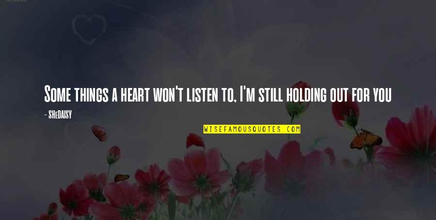 Sad Breakup Quotes By SHeDAISY: Some things a heart won't listen to, I'm