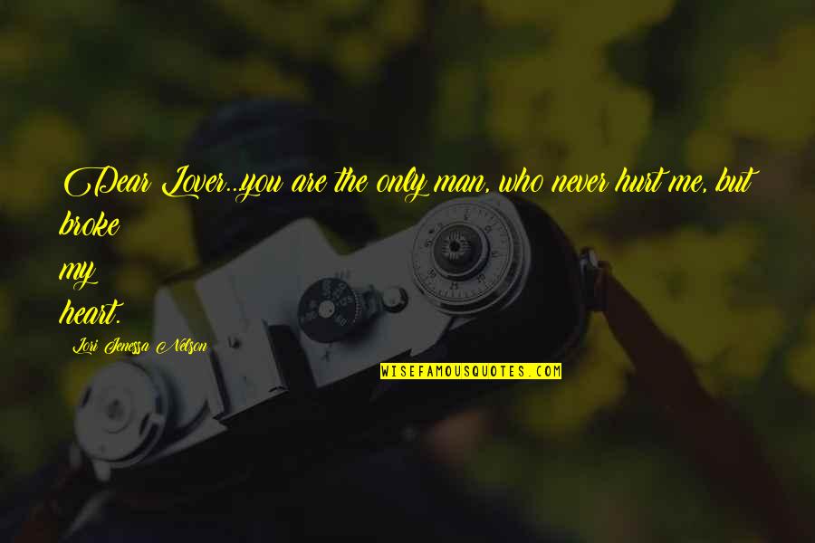 Sad Broke Up Quotes By Lori Jenessa Nelson: Dear Lover...you are the only man, who never Sad Broke Up Quotes By Lori Jenessa Nelson: Dear Lover...you are the only man, who never