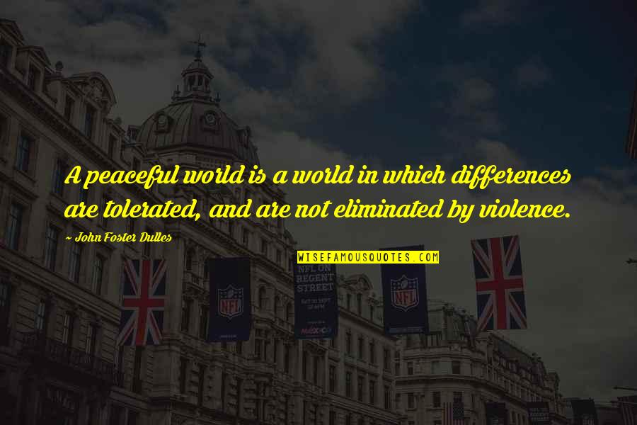 Sad Broken Family Quotes By John Foster Dulles: A peaceful world is a world in which Sad Broken Family Quotes By John Foster Dulles: A peaceful world is a world in which