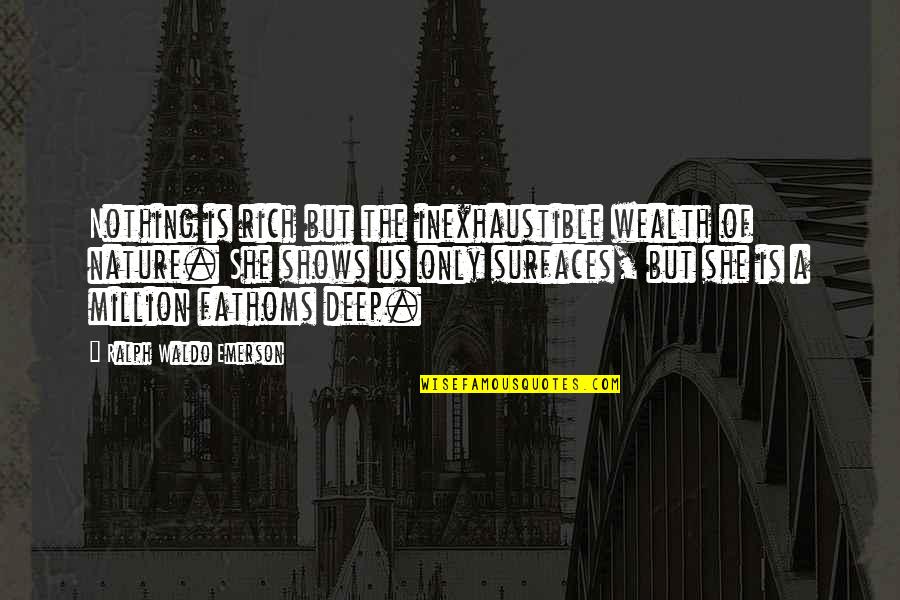 Sad Broken Heart Quotes By Ralph Waldo Emerson: Nothing is rich but the inexhaustible wealth of