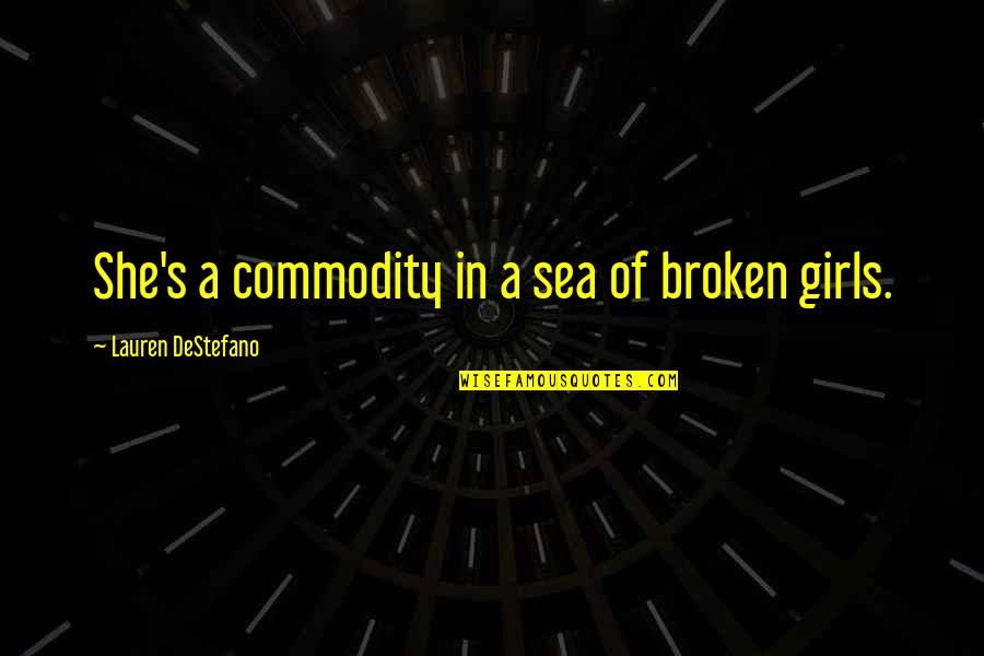 Sad Broken Quotes By Lauren DeStefano: She's a commodity in a sea of broken