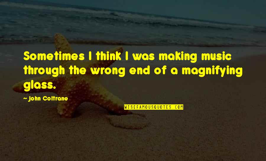 Sad Broken Soul Quotes By John Coltrane: Sometimes I think I was making music through