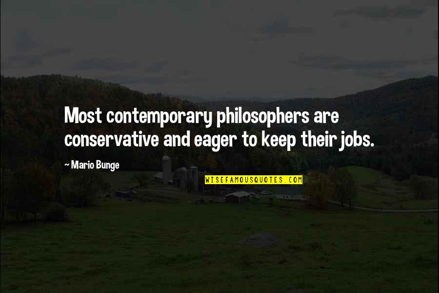 Sad Bucky Quotes By Mario Bunge: Most contemporary philosophers are conservative and eager to