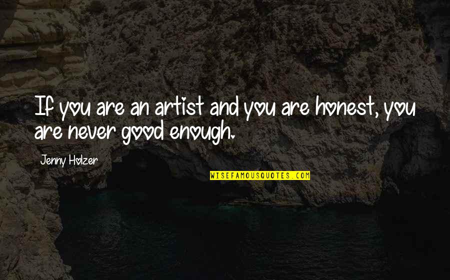 Sad Busted Quotes By Jenny Holzer: If you are an artist and you are