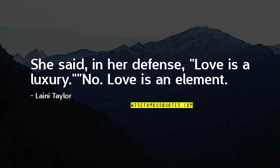 Sad But Clever Quotes By Laini Taylor: She said, in her defense, "Love is a