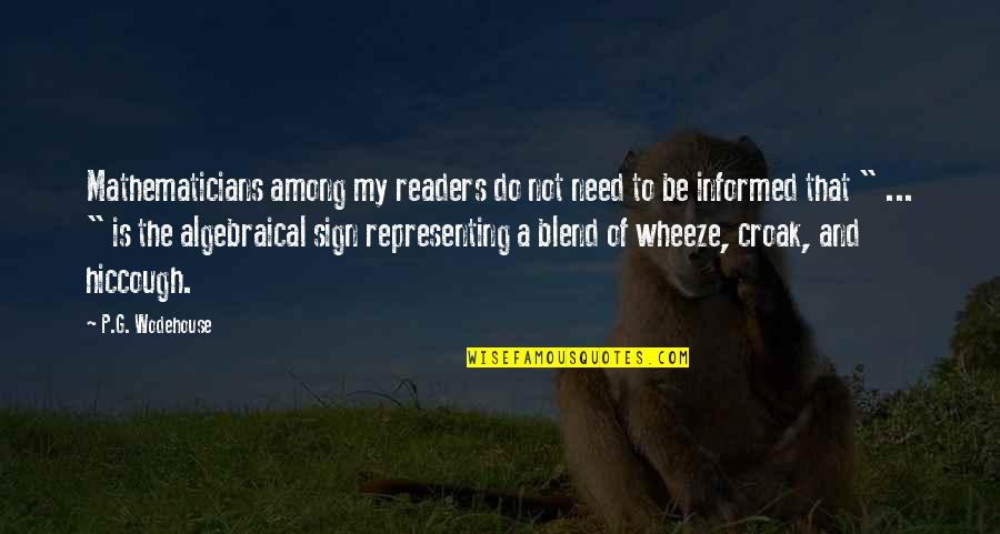 Sad But Dont Know Why Quotes By P.G. Wodehouse: Mathematicians among my readers do not need to Sad But Dont Know Why Quotes By P.G. Wodehouse: Mathematicians among my readers do not need to