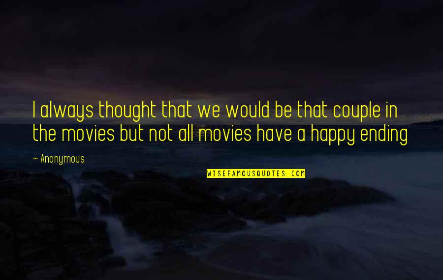 Sad But Happy Love Quotes By Anonymous: I always thought that we would be that