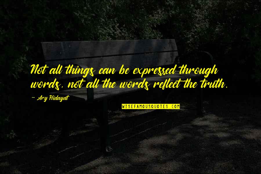Sad But Happy Love Quotes By Ary Hidayat: Not all things can be expressed through words,