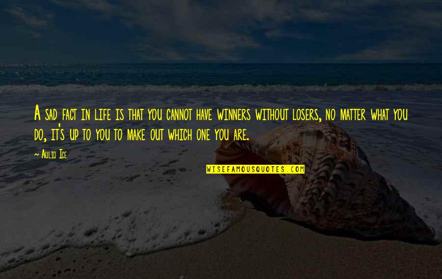 Sad But Motivational Quotes By Auliq Ice: A sad fact in life is that you Sad But Motivational Quotes By Auliq Ice: A sad fact in life is that you