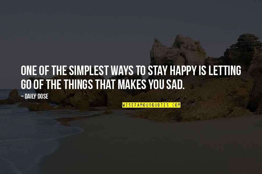 Sad But Now Happy Quotes By Daily Dose: One of the simplest ways to stay happy
