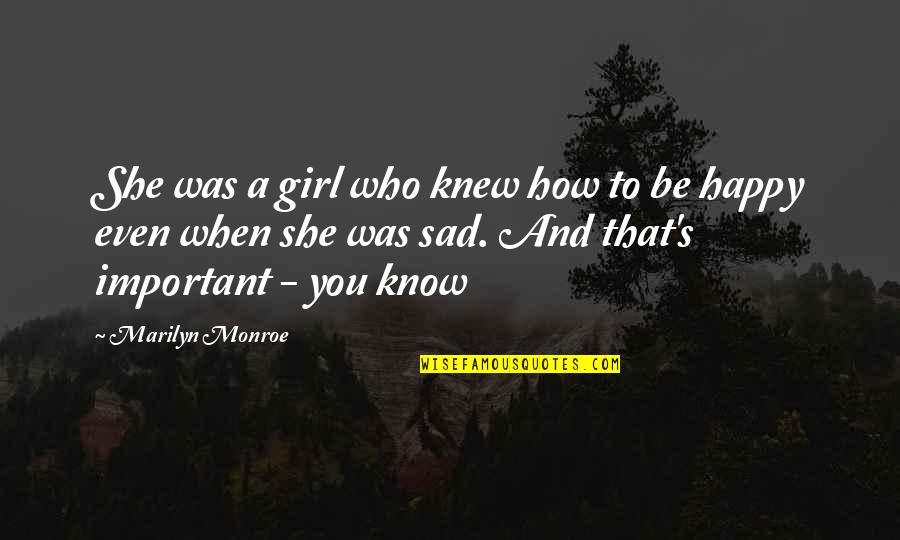 Sad But Now Happy Quotes By Marilyn Monroe: She was a girl who knew how to
