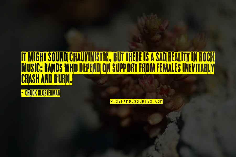 Sad But Reality Quotes By Chuck Klosterman: It might sound chauvinistic, but there is a