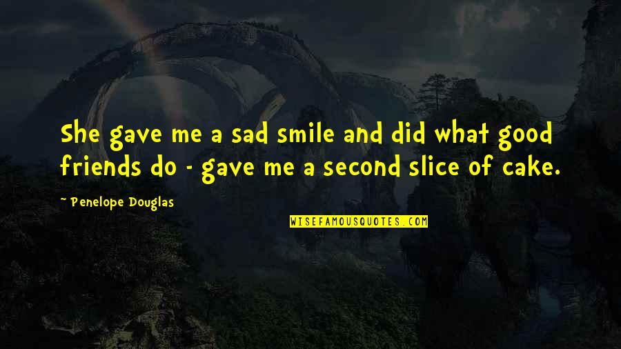 Sad But Smile Quotes By Penelope Douglas: She gave me a sad smile and did