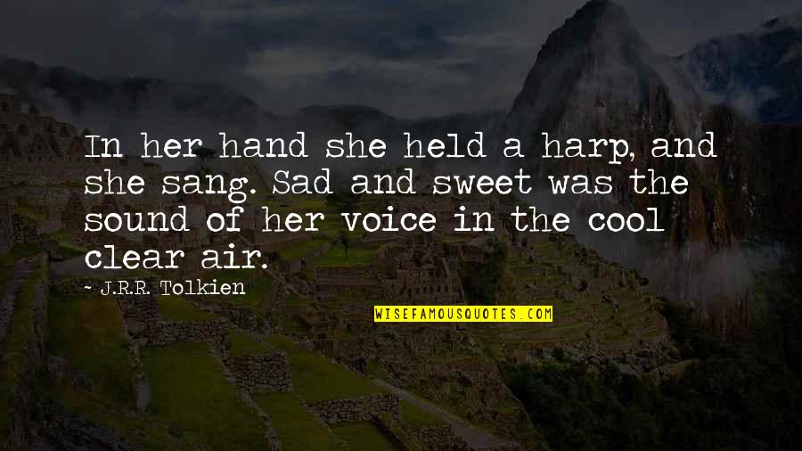 Sad But Sweet Quotes By J.R.R. Tolkien: In her hand she held a harp, and