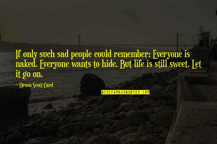 Sad But Sweet Quotes By Orson Scott Card: If only such sad people could remember: Everyone