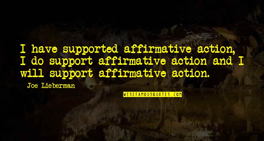 Sad But True Love Quotes By Joe Lieberman: I have supported affirmative action, I do support