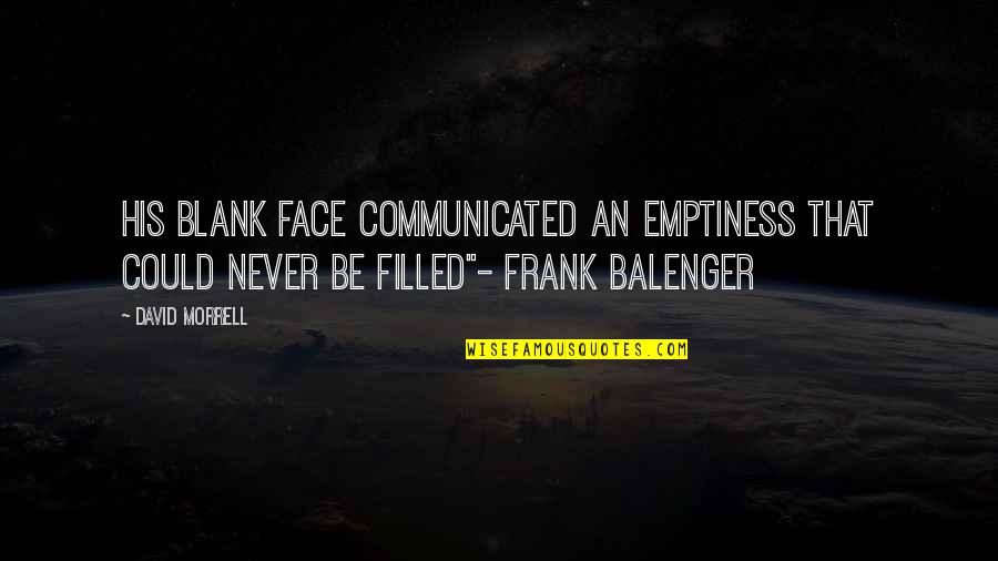 Sad But True Quotes By David Morrell: His blank face communicated an emptiness that could