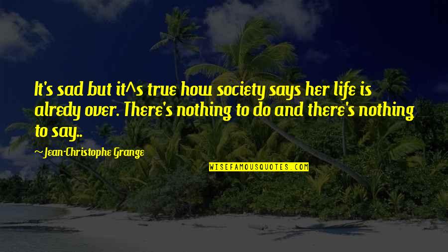 Sad But True Quotes By Jean-Christophe Grange: It's sad but it^s true how society says