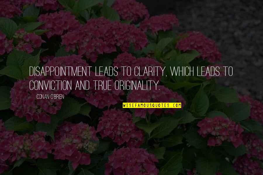 Sad But True Sayings And Quotes By Conan O'Brien: Disappointment leads to clarity, which leads to conviction