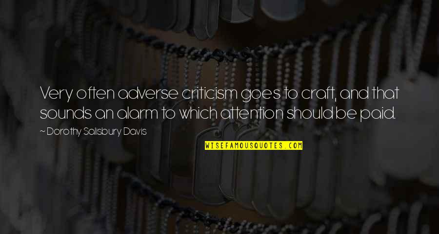 Sad But True Sayings And Quotes By Dorothy Salisbury Davis: Very often adverse criticism goes to craft, and