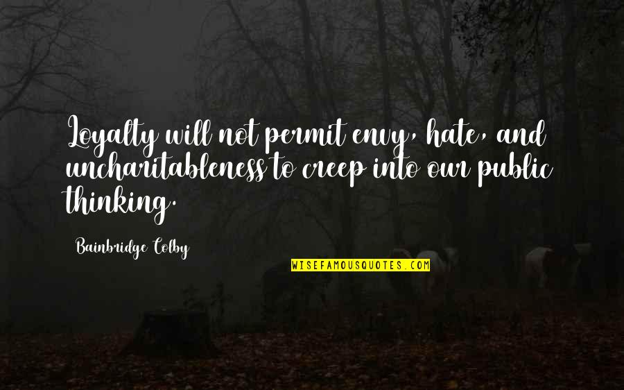 Sad But True Two Faced Fake Friends Quotes By Bainbridge Colby: Loyalty will not permit envy, hate, and uncharitableness Sad But True Two Faced Fake Friends Quotes By Bainbridge Colby: Loyalty will not permit envy, hate, and uncharitableness