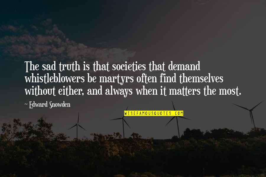 Sad But Truth Quotes By Edward Snowden: The sad truth is that societies that demand