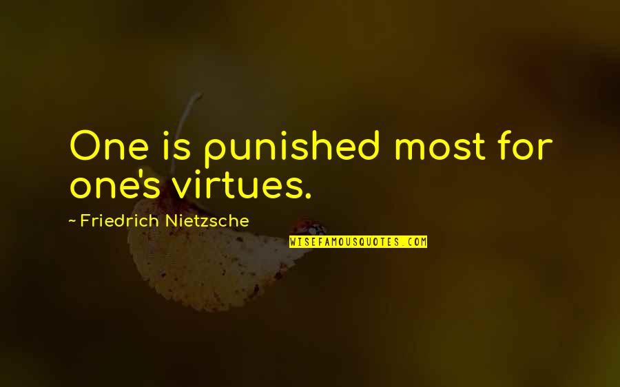 Sad But Truth Quotes By Friedrich Nietzsche: One is punished most for one's virtues.