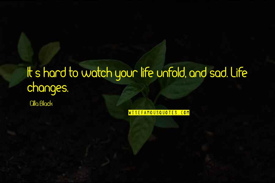 Sad Changes In Life Quotes By Cilla Black: It's hard to watch your life unfold, and