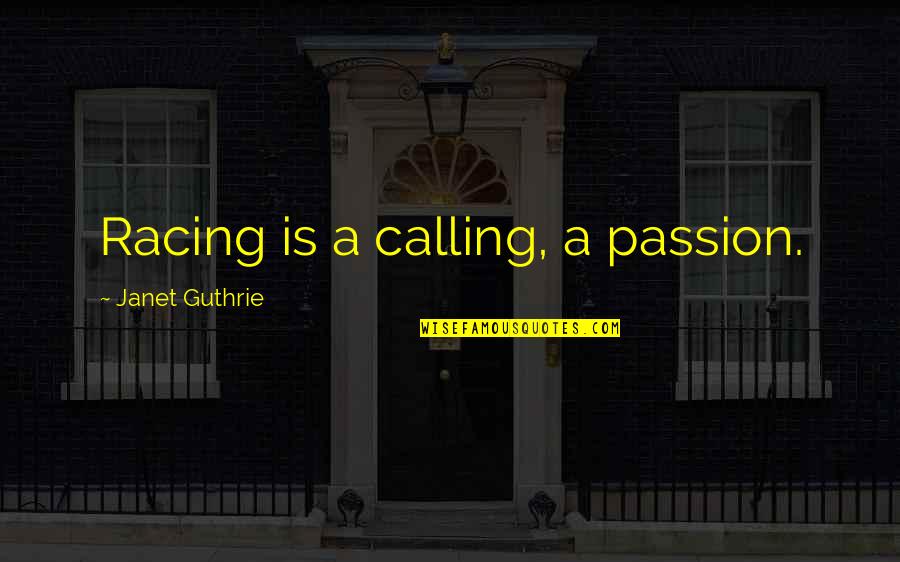 Sad Changes In Life Quotes By Janet Guthrie: Racing is a calling, a passion.