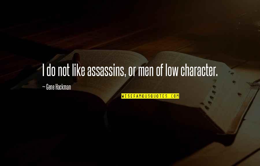 Sad Cigarettes Quotes By Gene Hackman: I do not like assassins, or men of Sad Cigarettes Quotes By Gene Hackman: I do not like assassins, or men of