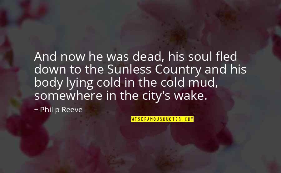 Sad City Quotes By Philip Reeve: And now he was dead, his soul fled