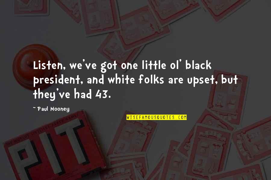 Sad Country Music Song Quotes By Paul Mooney: Listen, we've got one little ol' black president,