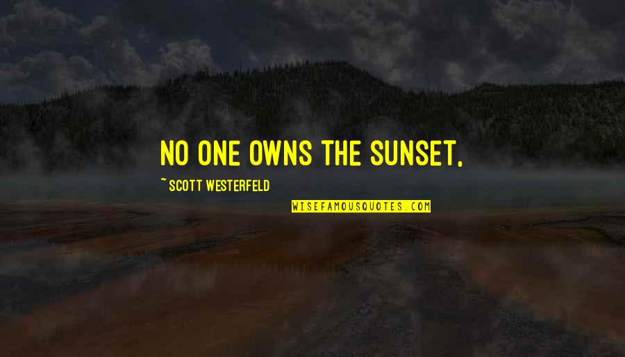 Sad Crushing Quotes By Scott Westerfeld: No one owns the sunset, Sad Crushing Quotes By Scott Westerfeld: No one owns the sunset,