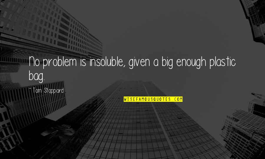 Sad Cypress Quotes By Tom Stoppard: No problem is insoluble, given a big enough