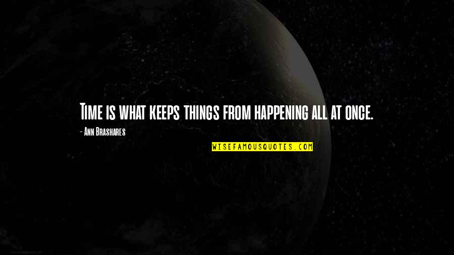 Sad Danbo Quotes By Ann Brashares: Time is what keeps things from happening all Sad Danbo Quotes By Ann Brashares: Time is what keeps things from happening all