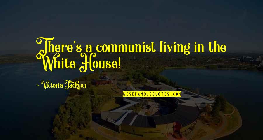 Sad Dark Gothic Quotes By Victoria Jackson: There's a communist living in the White House!